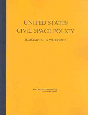 United States Civil Space Policy: Summary of a Workshop de National Research Council