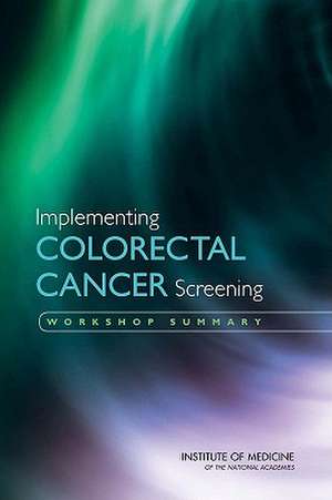 Implementing Colorectal Cancer Screening: Workshop Summary de National Cancer Policy Forum