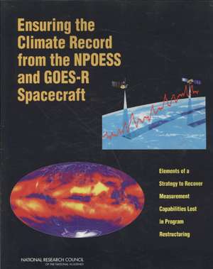 Ensuring the Climate Record from the Npoess and Goes-R Spacecraft de National Research Council