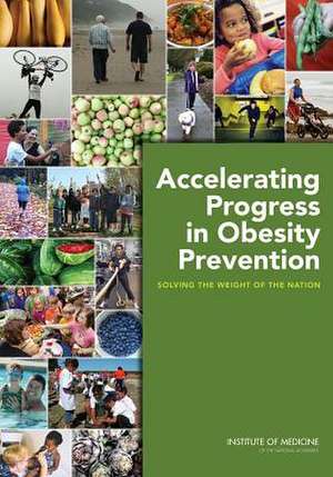 Accelerating Progress in Obesity Prevention: Solving the Weight of the Nation de Committee on Accelerating Progress in Ob