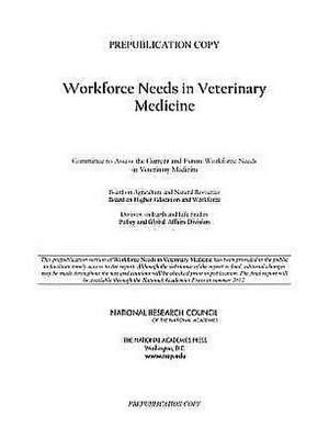 Workforce Needs in Veterinary Medicine de Committee to Assess the Current and Futu