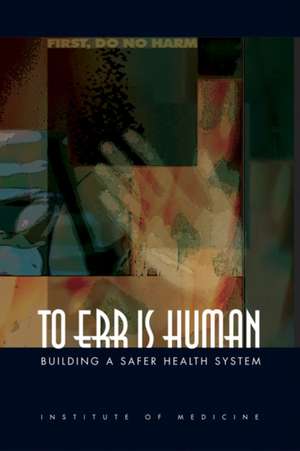 To Err Is Human: Building a Safer Health System de Committee on Quality of Health Care in America