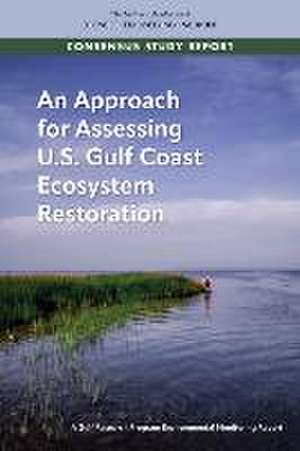 An Approach for Assessing U.S. Gulf Coast Ecosystem Restoration de National Academies of Sciences Engineering and Medicine