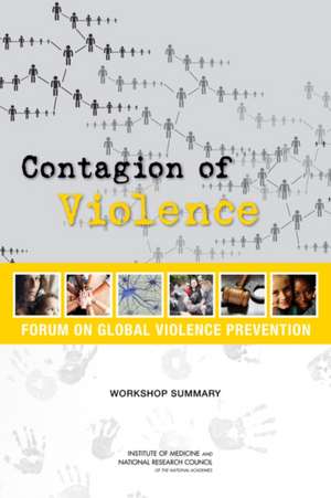 Contagion of Violence: Workshop Summary de Forum on Global Violence Prevention