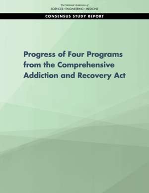 Progress of Four Programs from the Comprehensive Addiction and Recovery ACT de National Academies of Sciences Engineering and Medicine