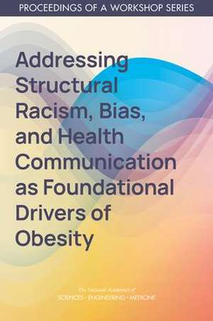 Addressing Structural Racism, Bias, and Health Communication as Foundational Drivers of Obesity de Emily A Callahan