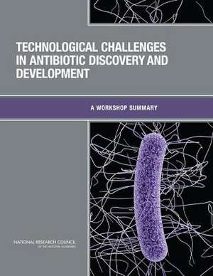 Technological Challenges in Antibiotic Discovery and Development: A Workshop Summary de Chemical Sciences Roundtable