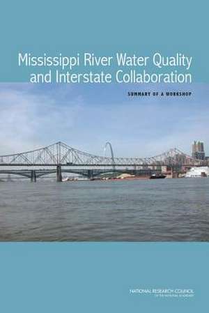 Mississippi River Water Quality and Interstate Collaboration: Summary of a Workshop de Committee on Mississippi River Water Qua