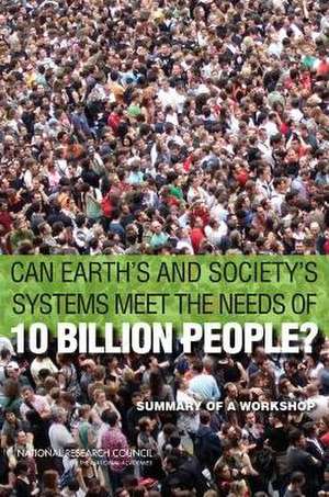 Can Earth's and Society's Systems Meet the Needs of 10 Billion People?: Summary of a Workshop de Board on Environmental Change and Societ