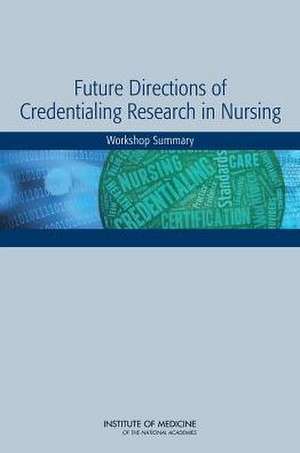 Future Directions of Credentialing Research in Nursing: Workshop Summary de Board on Health Sciences Policy