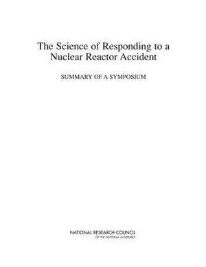 The Science of Responding to a Nuclear Reactor Accident: Summary of a Symposium de Nuclear and Radiation Studies Board