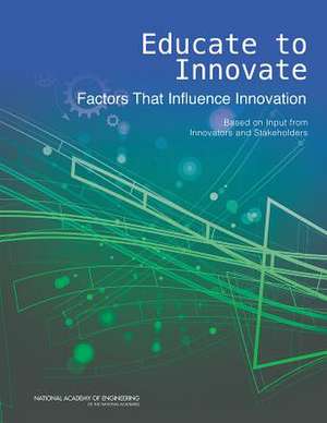 Educate to Innovate: Based on Input from Innovators and Stakeholders de Arden Bement Jr