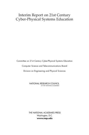 Interim Report on 21st Century Cyber-Physical Systems Education de National Research Council