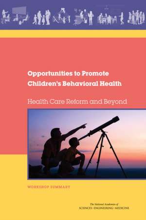 Opportunities to Promote Children's Behavioral Health: Workshop Summary de Forum on Promoting Children&