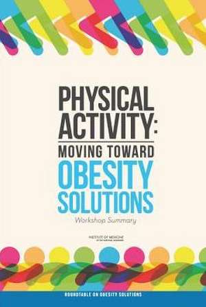 Physical Activity: Workshop Summary de Roundtable on Obesity Solutions