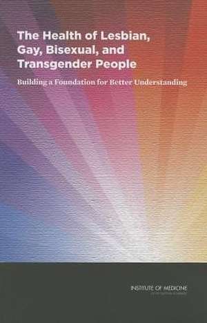 The Health of Lesbian, Gay, Bisexual, and Transgender People de Institute of Medicine