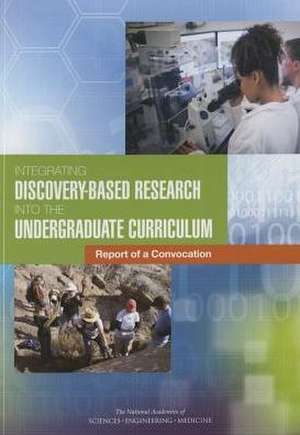 Integrating Discovery-Based Research Into the Undergraduate Curriculum de National Academies of Sciences Engineering and Medicine