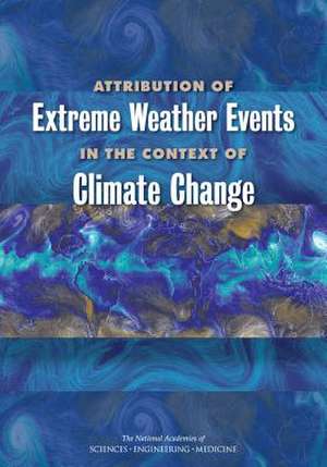 Attribution of Extreme Weather Events in the Context of Climate Change de National Academies of Sciences Engineering and Medicine