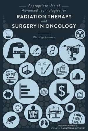 Appropriate Use of Advanced Technologies for Radiation Therapy and Surgery in Oncology de National Academies of Sciences Engineering and Medicine