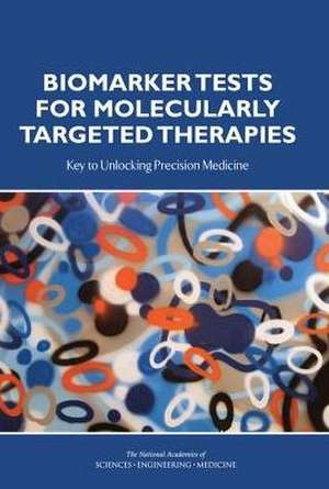 Biomarker Tests for Molecularly Targeted Therapies de National Academies of Sciences Engineering and Medicine