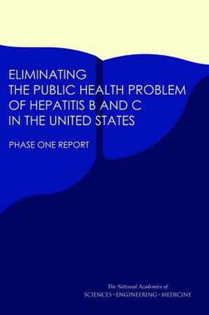 Eliminating the Public Health Problem of Hepatitis B and C in the United States de National Academies of Sciences Engineering and Medicine