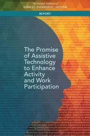 The Promise of Assistive Technology to Enhance Activity and Work Participation de National Academies of Sciences Engineering and Medicine