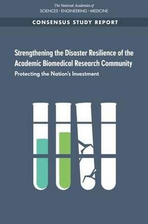 Strengthening the Disaster Resilience of the Academic Biomedical Research Community de National Academies of Sciences Engineeri