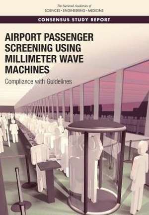 Airport Passenger Screening Using Millimeter Wave Machines de National Academies of Sciences Engineering and Medicine