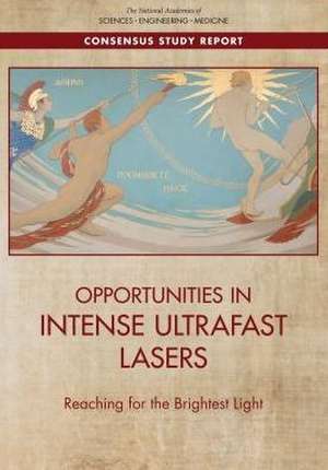 Opportunities in Intense Ultrafast Lasers de National Academies of Sciences Engineering and Medicine