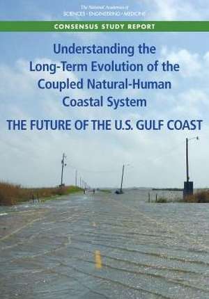 Understanding the Long-Term Evolution of the Coupled Natural-Human Coastal System de National Academies of Sciences Engineering and Medicine