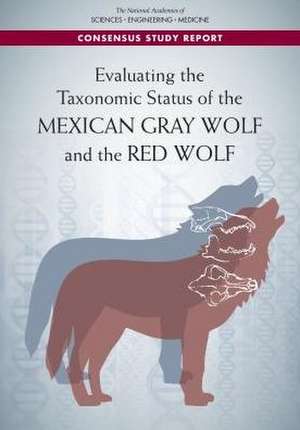 Evaluating the Taxonomic Status of the Mexican Gray Wolf and the Red Wolf de National Academies Of Sciences Engineeri