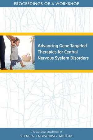 Advancing Gene-Targeted Therapies for Central Nervous System Disorders de National Academies of Sciences Engineeri