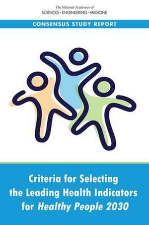 Criteria for Selecting the Leading Health Indicators for Healthy People 2030 de National Academies of Sciences Engineering and Medicine