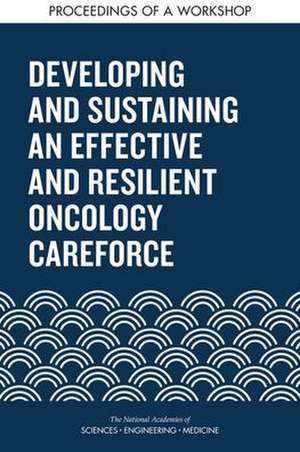 Developing and Sustaining an Effective and Resilient Oncology Careforce de National Academies of Sciences Engineeri