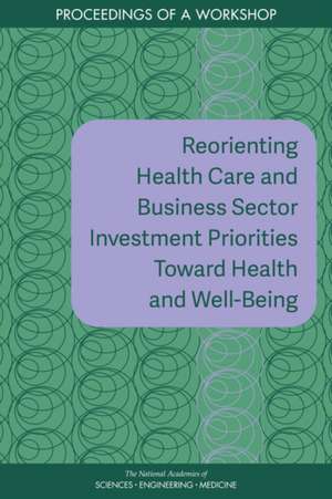 Reorienting Health Care and Business Sector Investment Priorities Toward Health and Well-Being de Theresa M Wizemann