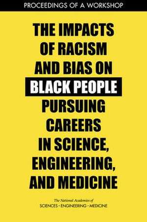 The Impacts of Racism and Bias on Black People Pursuing Careers in Science, Engineering, and Medicine de Camara P Jones