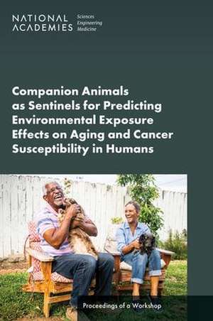 Companion Animals as Sentinels for Predicting Environmental Exposure Effects on Aging and Cancer Susceptibility in Humans de Sharyl Nass