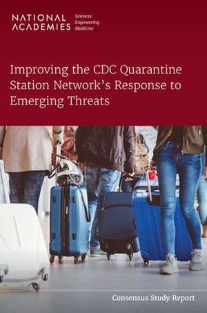 Improving the CDC Quarantine Station Network's Response to Emerging Threats de National Academies of Sciences Engineering and Medicine