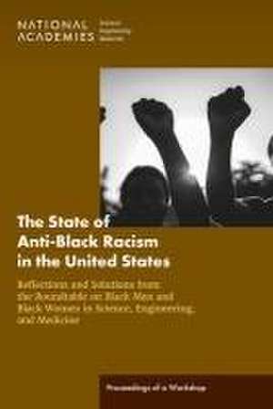 The State of Anti-Black Racism in the United States: Reflections and Solutions from the Roundtable on Black Men and Black Women in Science, Engineering, and Medicine de Camara P Jones