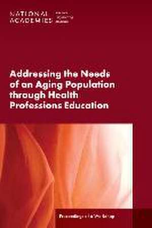 Addressing the Needs of an Aging Population Through Health Professions Education de Erin Hammers Forstag