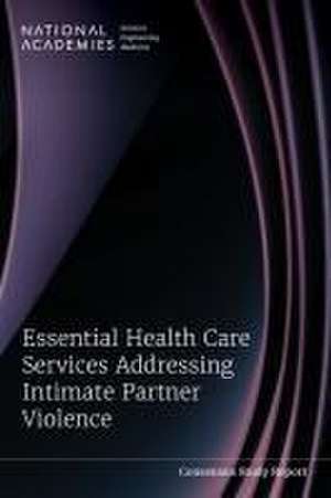 Essential Health Care Services Addressing Intimate Partner Violence de National Academies of Sciences Engineering and Medicine