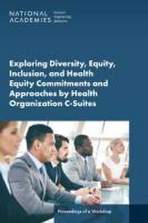 Exploring Diversity, Equity, Inclusion, and Health Equity Commitments and Approaches by Health Organization C-Suites de Rose Marie Martinez