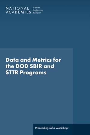Data and Metrics for the DOD SBIR and STTR Programs de Engineering National Academies of Sciences