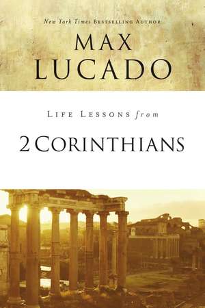 Life Lessons from 2 Corinthians: Remembering What Matters de Max Lucado