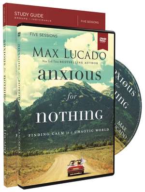 Anxious for Nothing Study Guide with DVD: Finding Calm in a Chaotic World de Max Lucado