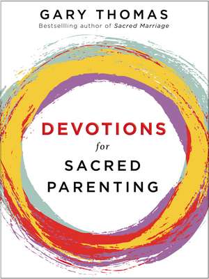 Devotions for Sacred Parenting de Gary Thomas