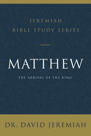 Matthew: The Arrival of the King de Dr. David Jeremiah