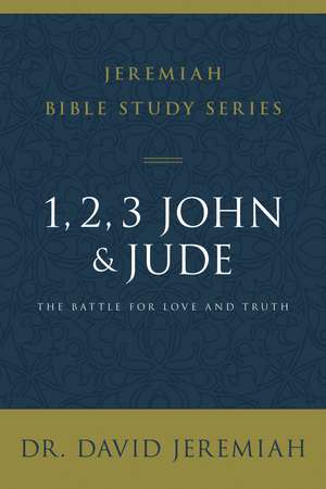 1, 2, 3, John and Jude: The Battle for Love and Truth de Dr. David Jeremiah