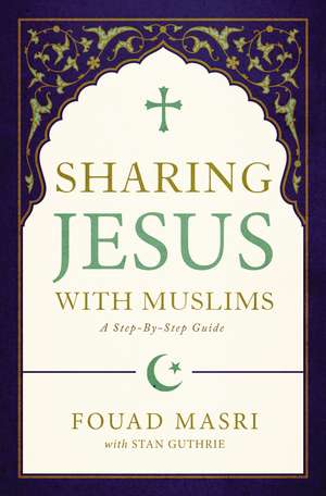 Sharing Jesus with Muslims: A Step-by-Step Guide de Fouad Adel Masri