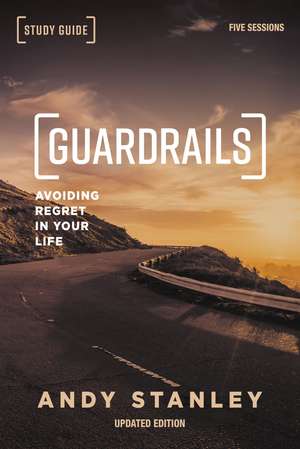 Guardrails Bible Study Guide, Updated Edition: Avoiding Regret in Your Life de Andy Stanley